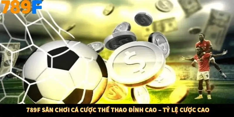 789F Sân Chơi Cá Cược Thể Thao Đỉnh Cao – Tỷ Lệ Cược Cao