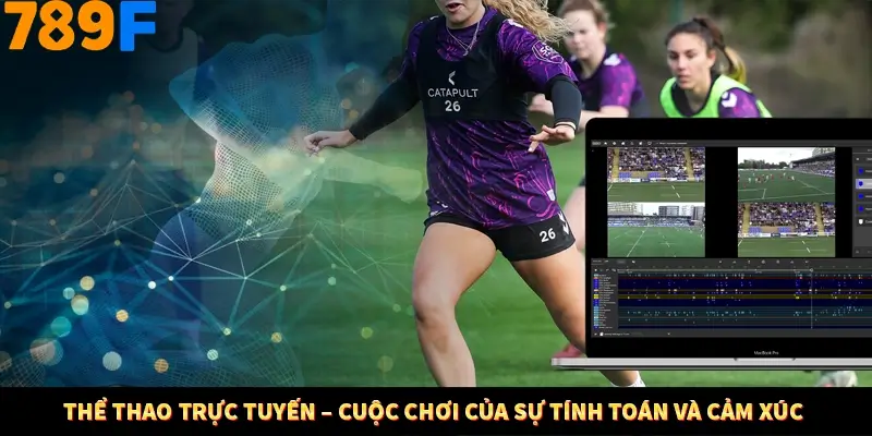 Thể Thao Trực Tuyến – Cuộc Chơi Của Sự Tính Toán Và Cảm Xúc Thể Thao Trực Tuyến – Cuộc Chơi Của Sự Tính Toán Và Cảm Xúc